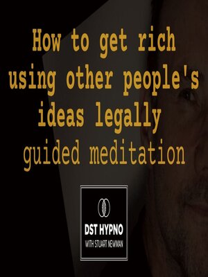 cover image of How to get rich using other people's ideas legally guided meditation--A guided meditation--DST Hypno with Stu Newman